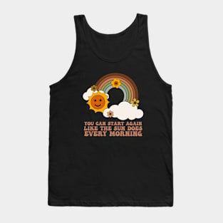 You Can Start Again Like The Sun Does Every Morning Tank Top